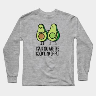 I said you are the good kind of fat Long Sleeve T-Shirt